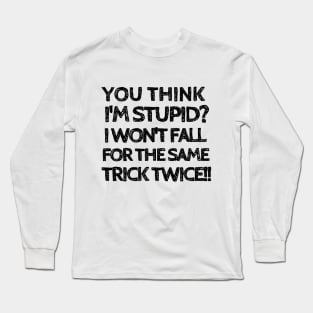 Fooled me once, but not twice! Long Sleeve T-Shirt